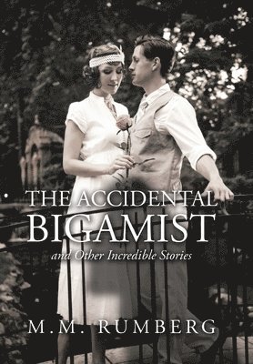 The Accidental Bigamist and Other Incredible Stories 1