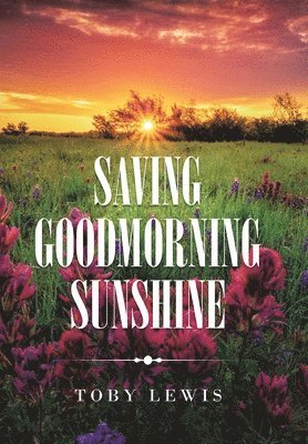 Toby Lewis - Saving Goodmorning Sunshine, Inbunden
