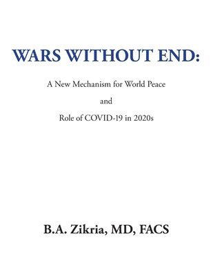B a Zikria Facs, B. a. Zikria Facs, B.A. Zikria MD FACS, B. A. Zikria MD FACS - Wars Without End, Häftad