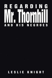 bokomslag Regarding Mr. Thornhill and His Negroes