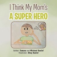 bokomslag I Think My Mom's a Super Hero