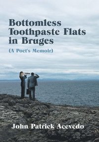 bokomslag Bottomless Toothpaste Flats in Bruges (A Poet's Memoir)