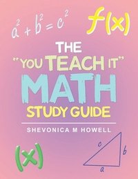 bokomslag The &quot;You Teach It&quot; Math Study Guide