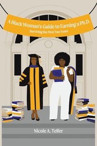 bokomslag A Black Woman's Guide to Earning a Ph.D.