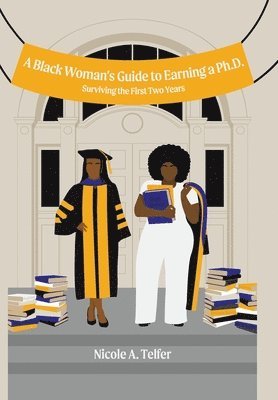 A Black Woman's Guide to Earning a Ph.D. 1