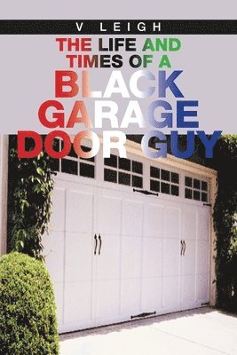bokomslag Life and Times of a Black Garage Door Guy