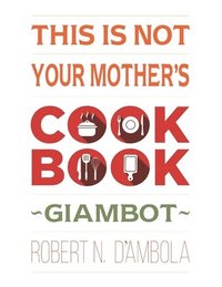 bokomslag This Is Not Your Mother's Cookbook