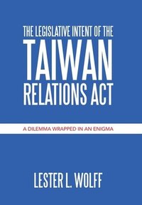 bokomslag The Legislative Intent of the Taiwan Relations Act