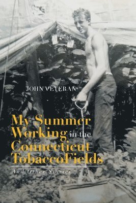 My Summer Working in the Connecticut Tobacco Fields 1