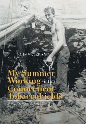 My Summer Working in the Connecticut Tobacco Fields