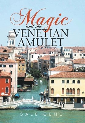Gale Gene - Magic and the Venetian Amulet, Inbunden