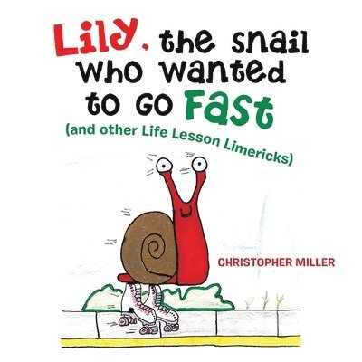 Christopher Miller - Lily, the Snail Who Wanted to Go Fast, Häftad