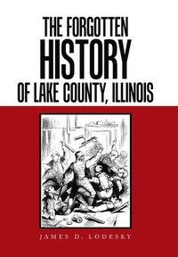 bokomslag The Forgotten History of Lake County, Illinois