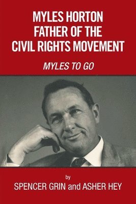 Myles Horton Father of the Civil Rights Movement 1