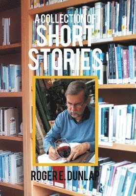 Roger E Dunlap, Roger E. Dunlap - Collection of Short Stories, Inbunden