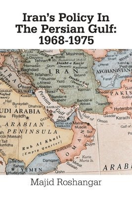 Majid Roshangar - Iran's Policy in the Persian Gulf, Häftad