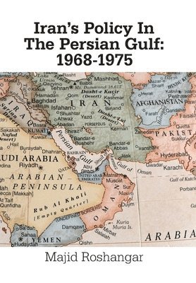 Majid Roshangar - Iran's Policy in the Persian Gulf, Inbunden