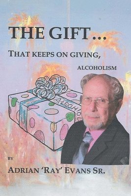 bokomslag The Gift...That Keeps on Giving, Alcoholism