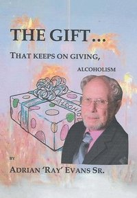 bokomslag The Gift...That Keeps on Giving, Alcoholism