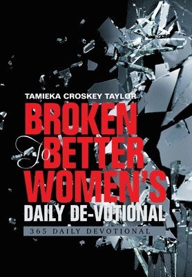 Tamieka Croskey Taylor - Broken to Better Women's Daily De-Votional, Inbunden