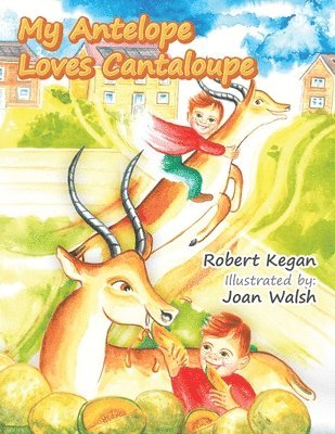 Robert Kegan - My Antelope Loves Cantaloupe, Häftad