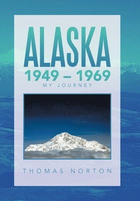 Thomas Norton - Alaska 1949 - 1969, Inbunden