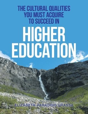 The Cultural Qualities YOU must Acquire to Succeed in Higher Education 1