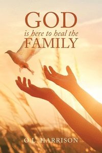 bokomslag God Is Here to Heal the Family