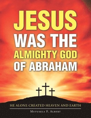 Jesus Was the Almighty God of Abraham 1