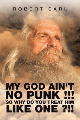 My God Ain't No Punk !!! so Why Do You Treat Him Like One ?!! 1