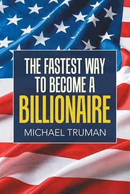 The Fastest Way to Become a Billionaire 1