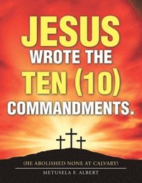 bokomslag Jesus Wrote the Ten (10) Commandments.
