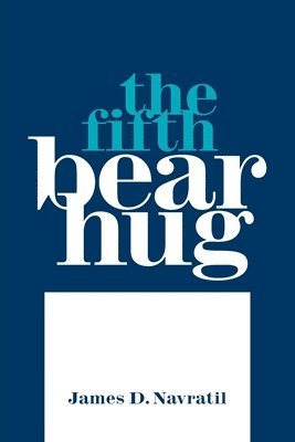 James D Navratil, James D. Navratil - Fifth Bear Hug, Häftad