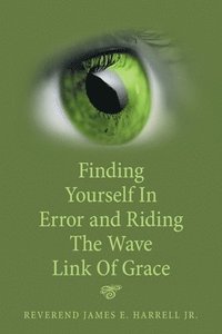bokomslag Finding Yourself in Error and Riding the Wave Link of Grace