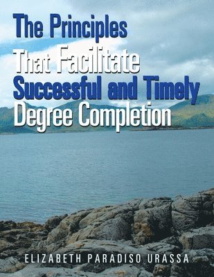 Principles That Facilitate Successful and Timely Degree Completion