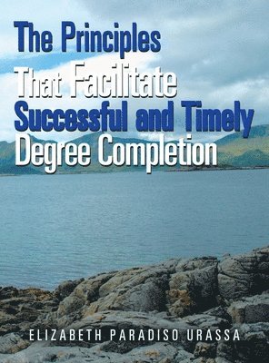 bokomslag The Principles That Facilitate Successful and Timely Degree Completion