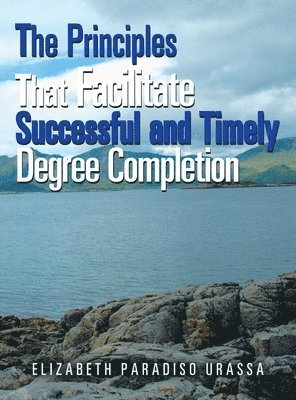 Principles That Facilitate Successful and Timely Degree Completion