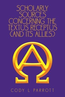 Scholarly Sources Concerning the Textus Receptus (And Its Allies) 1