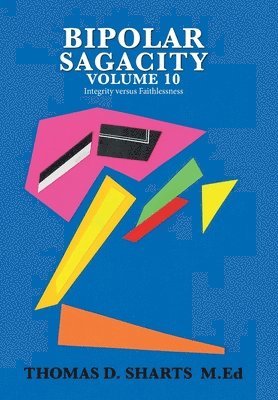 Thomas D Sharts M Ed, Thomas D. Sharts M. Ed, Thomas D. Sharts M.Ed - Bipolar Sagacity Volume 10, Inbunden