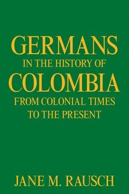 bokomslag Germans in the History of Colombia from Colonial Times to the Present