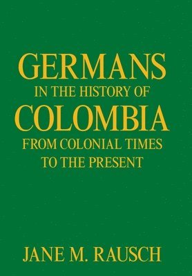 bokomslag Germans in the History of Colombia from Colonial Times to the Present