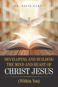 bokomslag Developing and Building the Mind and Heart of Christ Jesus