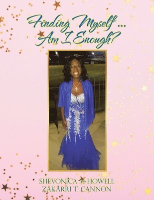 Shevonica M Howell, Zakarri T Cannon, Shevonica M. Howell, Zakarri T. Cannon - Finding Myself ... Am I Enough?, Häftad