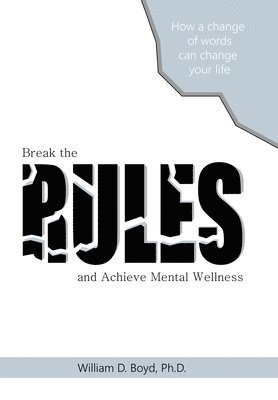 William D Boyd, William D. Boyd, William D. Boyd Ph.D. - Break the Rules, Inbunden