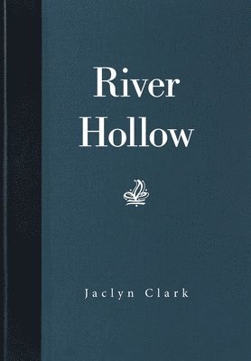 Jaclyn Clark - River Hollow, Inbunden