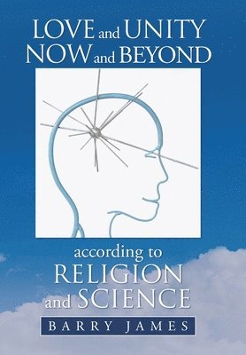 bokomslag Love and Unity Now and Beyond According to Religion and Science