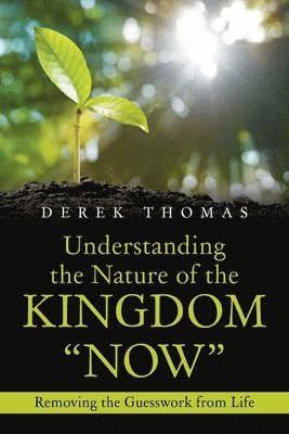 Understanding the Nature of the Kingdom &quot;Now&quot; 1