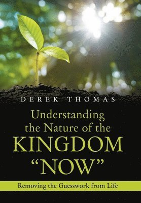 Understanding the Nature of the Kingdom &quot;Now&quot; 1