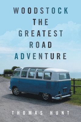 Thomas Hunt - Woodstock the Greatest Road Adventure, Häftad