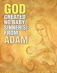 bokomslag God Created No Baby Sinner(S) from Adam